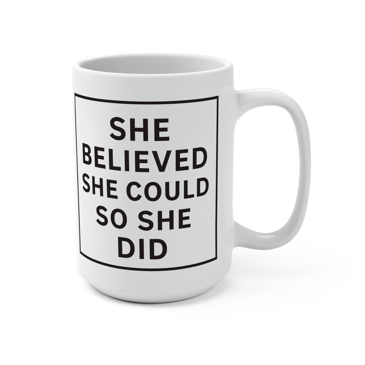 She Believed She Could So She Did! 15 oz mug