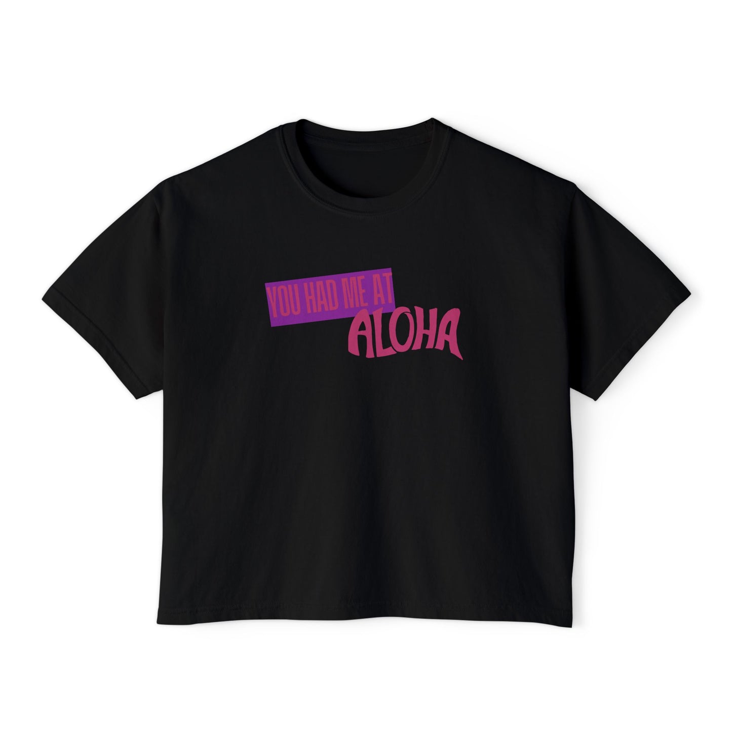 You Had Me at Aloha Boxy Tee for Women