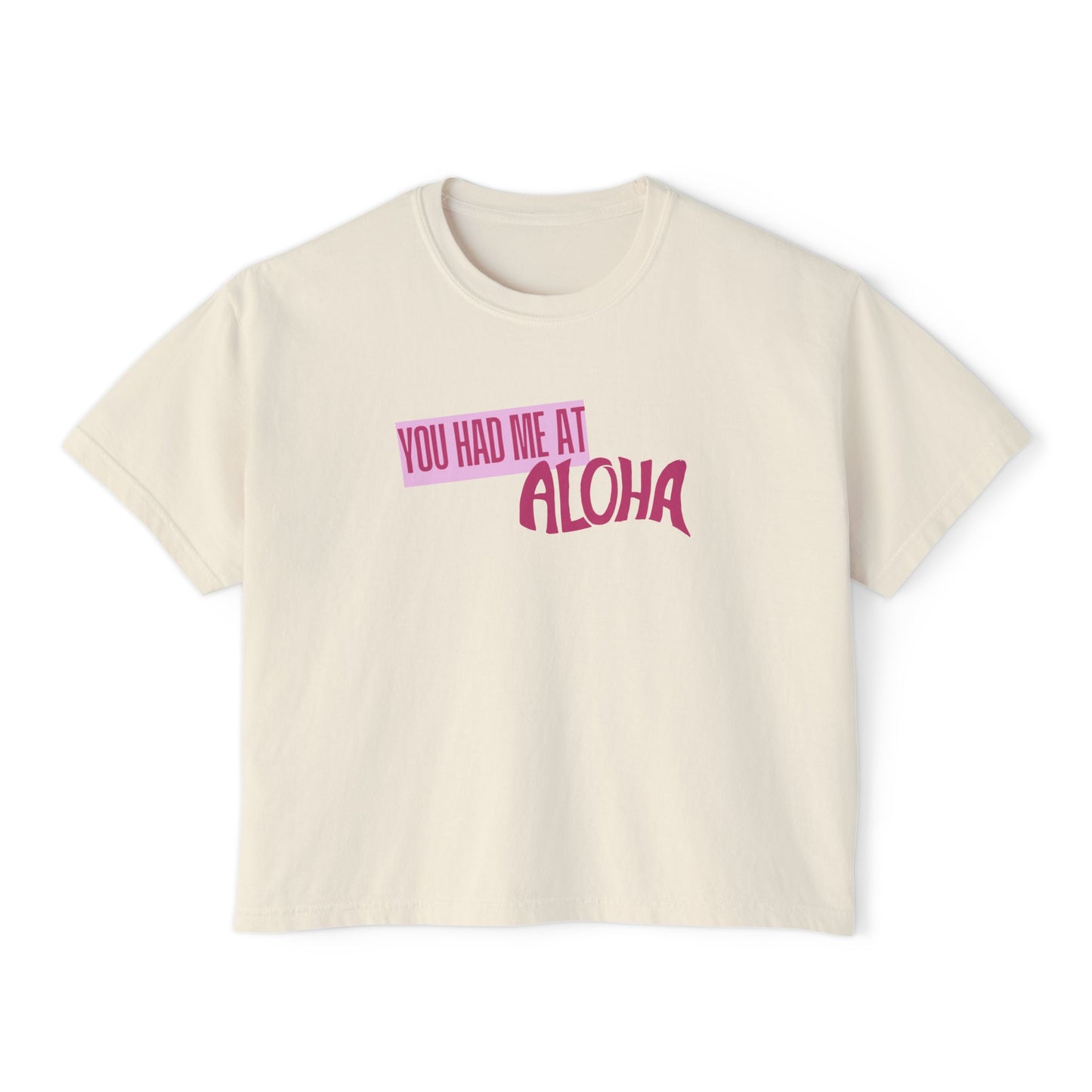You Had Me at Aloha Boxy Tee for Women