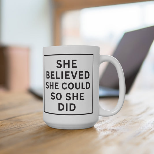 She Believed She Could So She Did! 15 oz mug