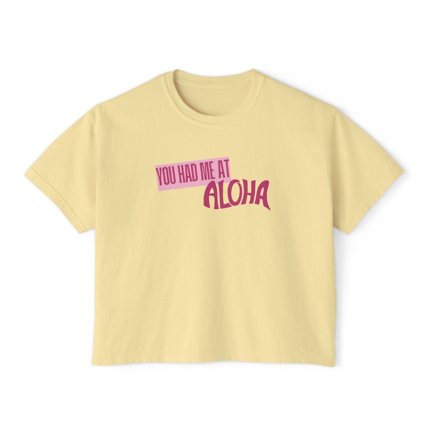 You Had Me at Aloha Boxy Tee for Women